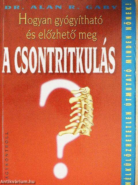 Hogyan gyógyítható és előzhető meg a csontritkulás?