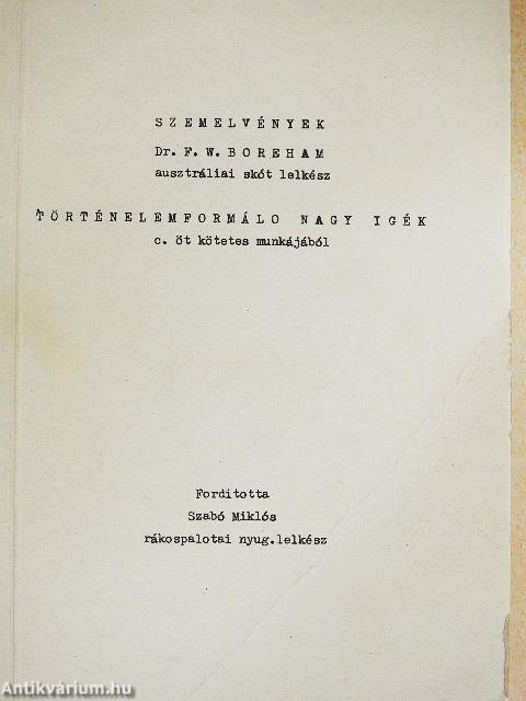 Szemelvények Dr. F. W. Boreham ausztráliai skót lelkész történelemformáló nagy igék c. öt kötetes munkájából