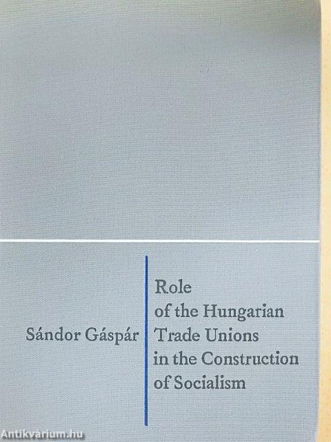 Role of the Hungarian Trade Unions in the Construction of Socialism