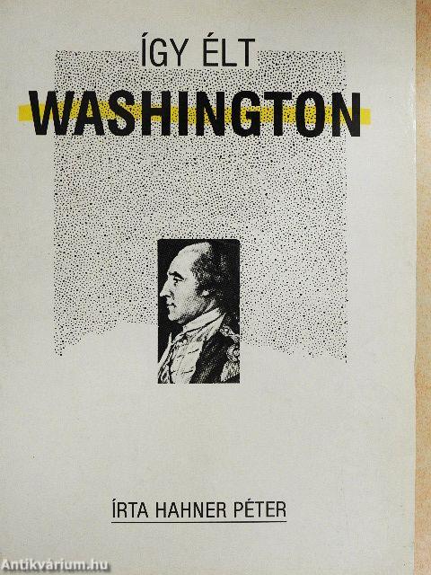 Így élt Washington