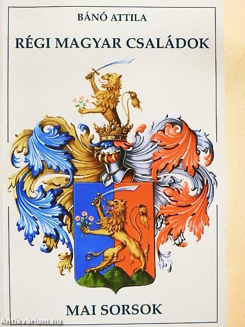 Régi magyar családok - Mai sorsok