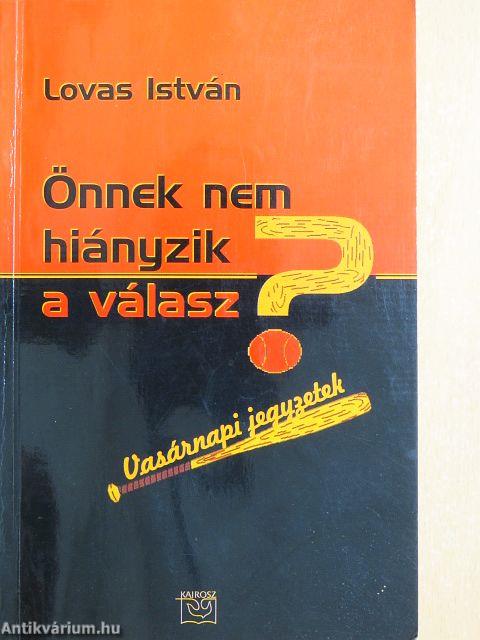 Önnek nem hiányzik a válasz?