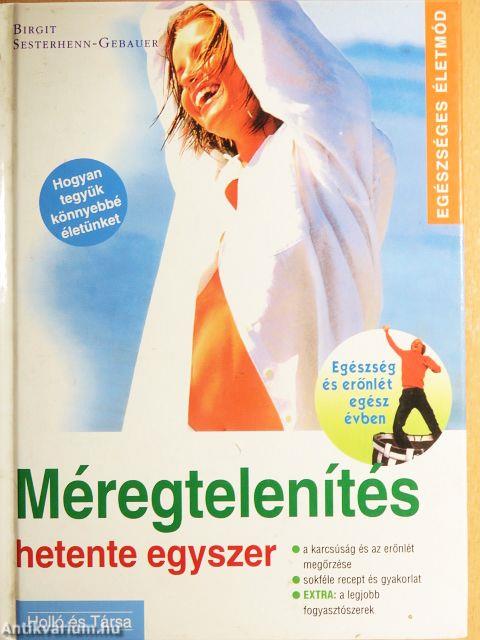 Méregtelenítés hetente egyszer