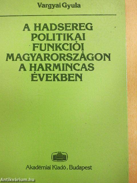 A hadsereg politikai funkciói Magyarországon a harmincas években