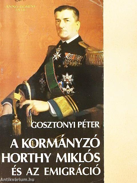 A kormányzó Horthy Miklós és az emigráció