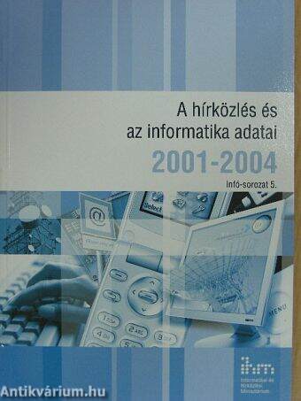 A hírközlés és az informatika adatai 2001-2004.