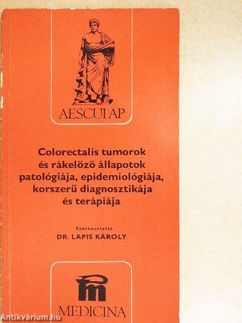 Colorectalis tumorok és rákelőző állapotok patológiája, epidemiológiája, korszerű diagnosztikája és terápiája