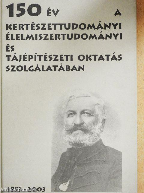 150 év a kertészettudományi, élelmiszertudományi és tájépítészeti oktatás szolgálatában
