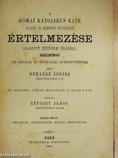 A római katolikus káté alapos és könnyen felfogható értelmezése válogatott történelmi példákkal V.
