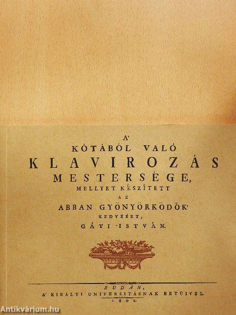 A' kótából való klavirozás mestersége, mellyet készített az abban gyönyörködők kedvéért, Gáti István