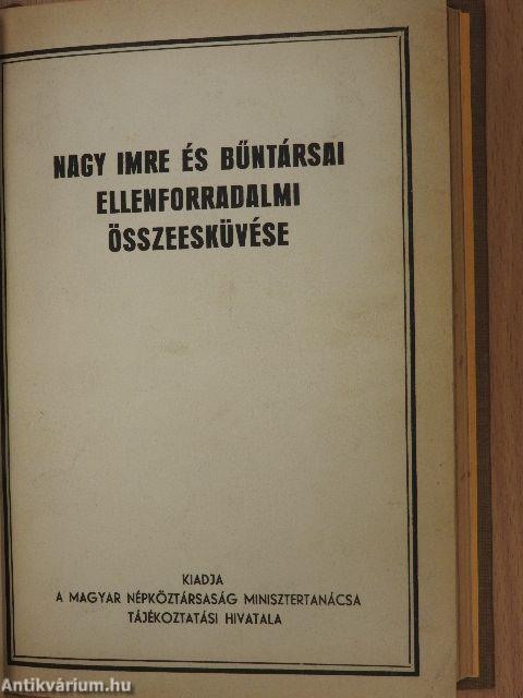 Ellenforradalmi erők a magyar októberi eseményekben I-IV./Nagy Imre és bűntársai ellenforradalmi összeesküvése I-II.