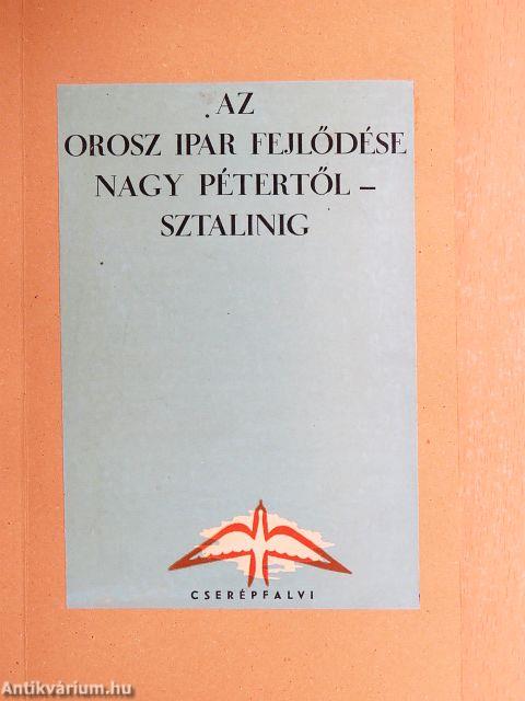 Az orosz ipar fejlődése Nagy Pétertől - Sztálinig