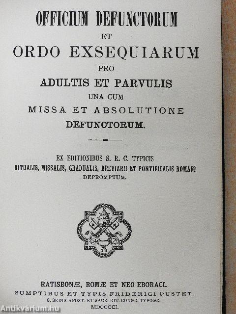 Officium defunctorum et ordo exsequiarum pro adultis et parvulis una cum missa et absolutione defunctorum