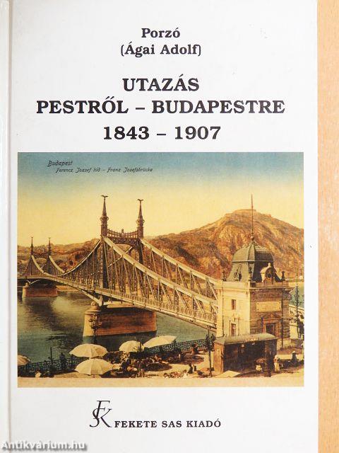 Utazás Pestről-Budapestre 1843-1907