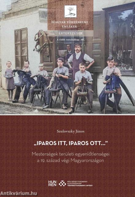 ,,Iparos itt, iparos ott..." - Mesterségek területi egyenlőtlenségei a 19. század végi Magyarországon