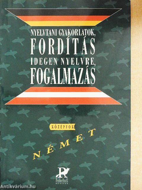 Nyelvtani gyakorlatok, fordítás idegen nyelvre, fogalmazás - Német középfok