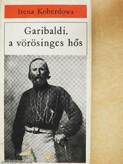 Garibaldi, a vörösinges hős