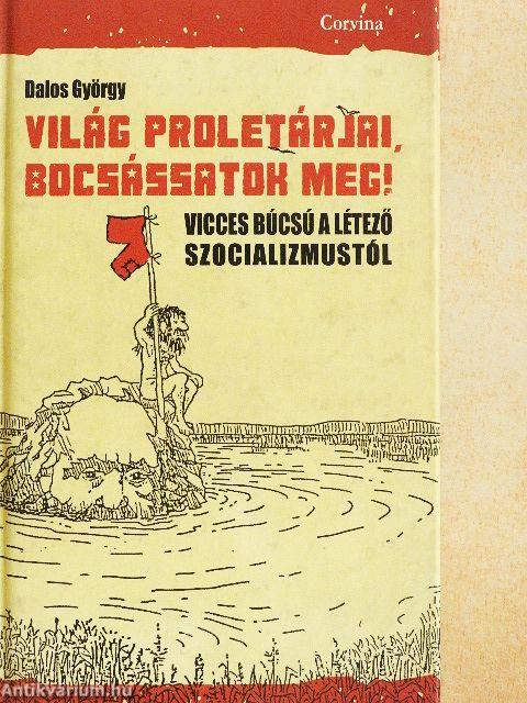 Világ proletárjai, bocsássatok meg!