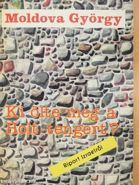 Ki ölte meg a Holt-tengert? (aláírt példány)