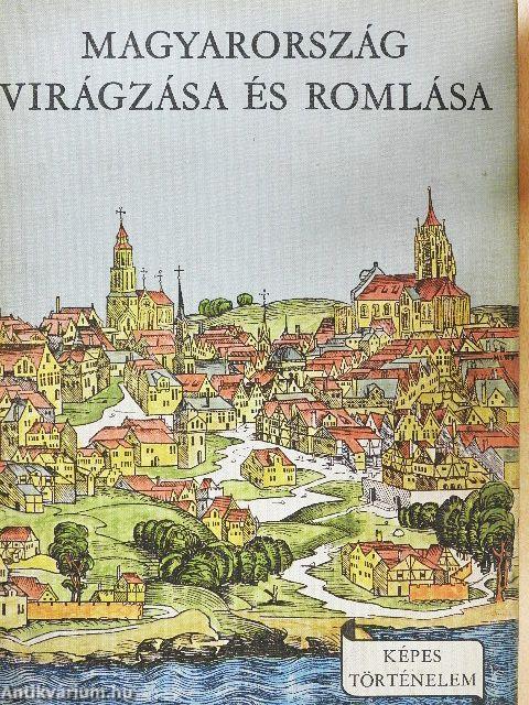 Magyarország virágzása és romlása