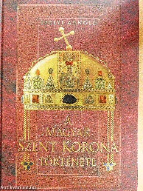 A Magyar Szent Korona története