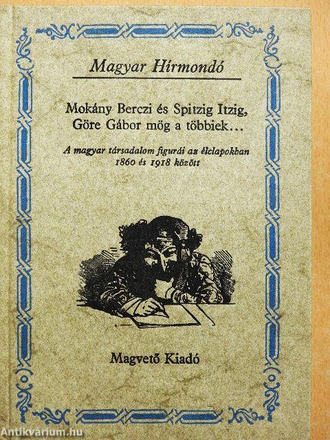 Mokány Berczi és Spitzig Itzig, Göre Gábor mög a többiek...