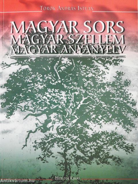 Magyar sors, magyar szellem, magyar anyanyelv  (dedikált példány)