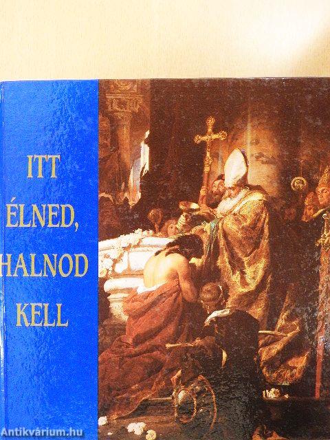 Itt élned, halnod kell