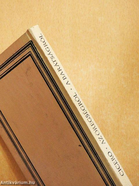 Az öregségről/A barátságról