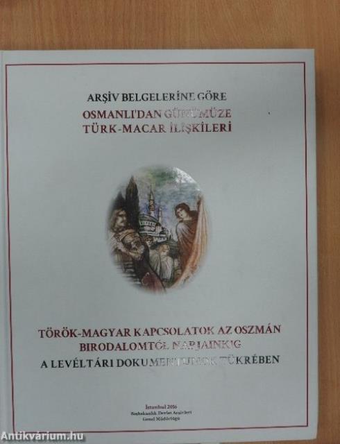 Török-magyar kapcsolatok az Oszmán Birodalomtól napjainkig a levéltári dokumentumok tükrében - CD-vel
