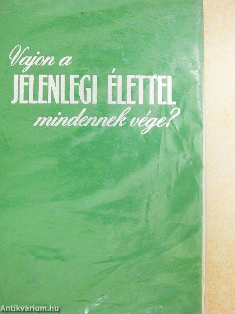 Vajon a jelenlegi élettel mindennek vége?