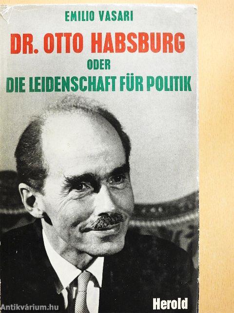 Dr. Otto Habsburg oder die Leidenschaft für Politik