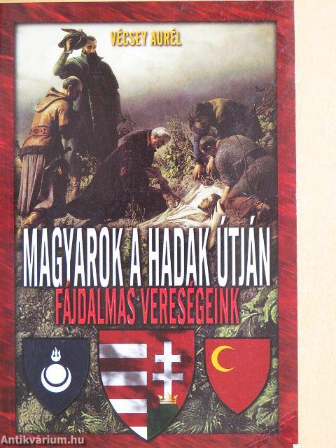 Magyarok a hadak útján: fájdalmas vereségeink