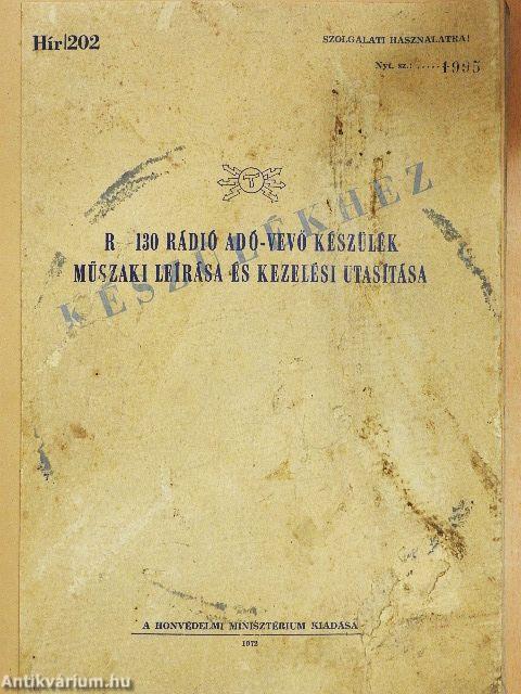 R-130 rádió adó-vevő készülék műszaki leírása és kezelési utasítása/R-130 rádiókészülék rajzalbum