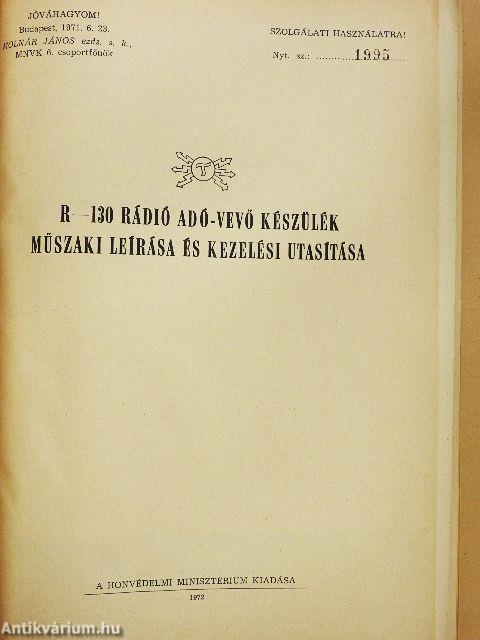 R-130 rádió adó-vevő készülék műszaki leírása és kezelési utasítása/R-130 rádiókészülék rajzalbum