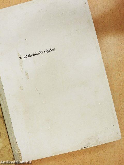 R-130 rádió adó-vevő készülék műszaki leírása és kezelési utasítása/R-130 rádiókészülék rajzalbum