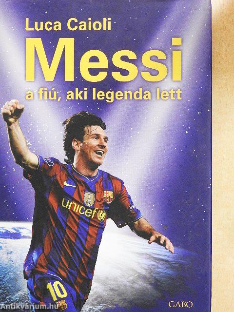 Messi - a fiú, aki legenda lett