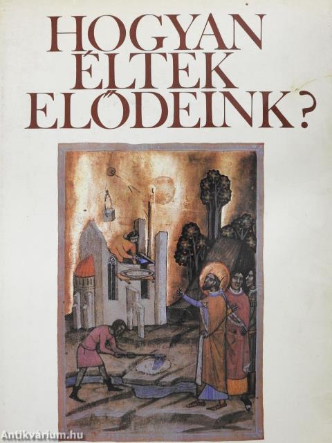 Hogyan éltek elődeink? (dedikált példány)