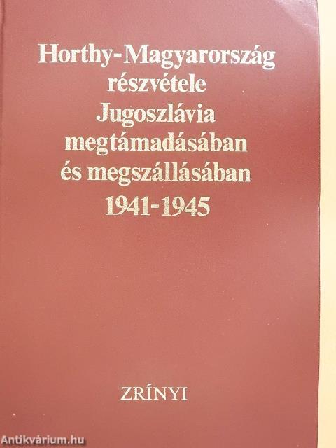Horthy-Magyarország részvétele Jugoszlávia megtámadásában és megszállásában (dedikált példány)