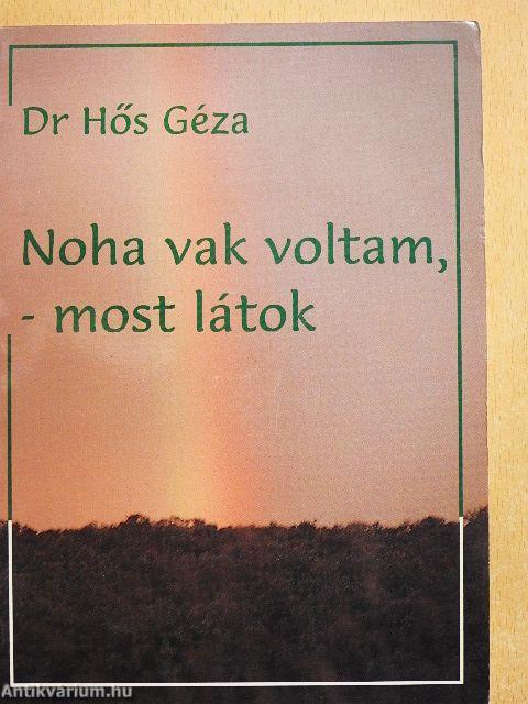 Noha vak voltam, - most látok
