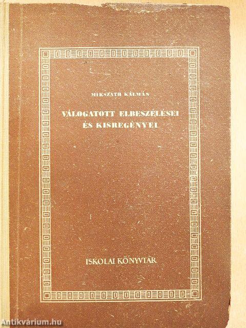 Mikszáth Kálmán válogatott elbeszélései és kisregényei