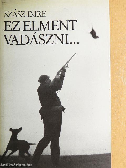 Ez elment vadászni...