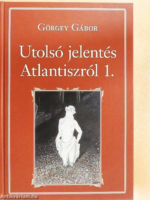 Utolsó jelentés Atlantiszról 1-2.