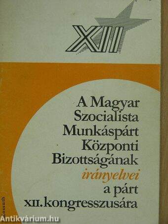 A Magyar Szocialista Munkáspárt Központi Bizottságának irányelvei a párt XII. kongresszusára