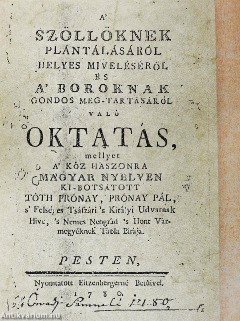 A' szöllöknek plántálásáról helyes miveléséről és a' boroknak gondos meg-tartásáról valú oktatás