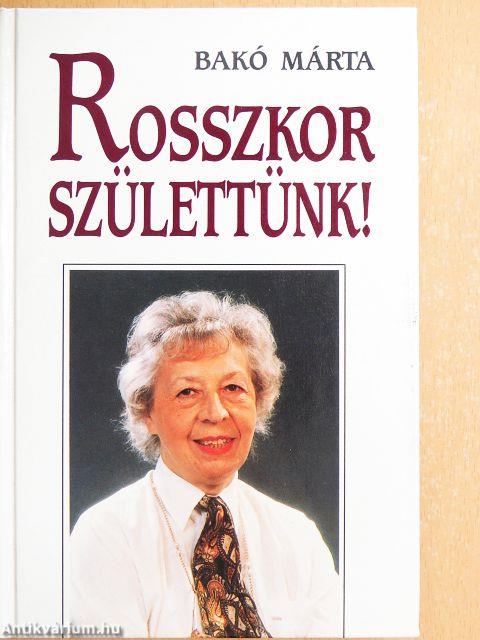 Rosszkor születtünk!