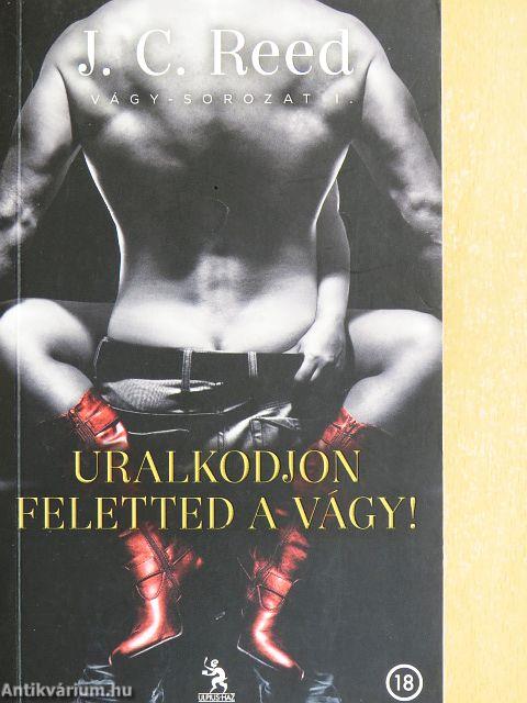 Uralkodjon feletted a vágy!