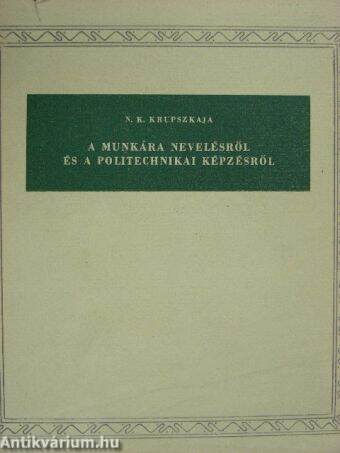 A munkára nevelésről és a politechnikai képzésről