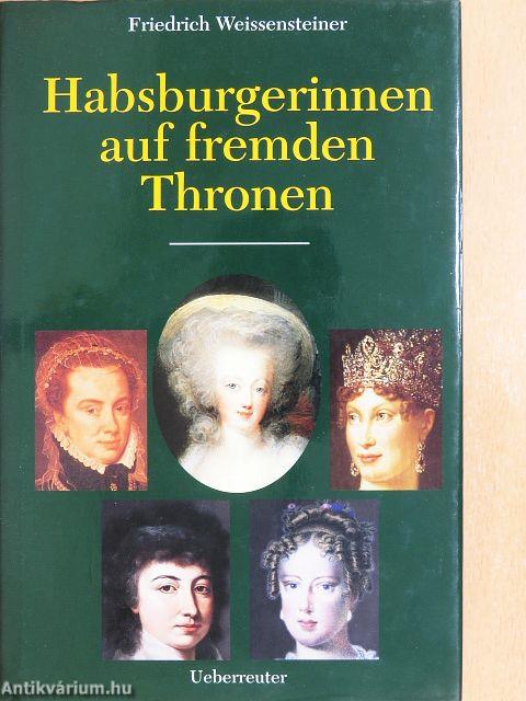 Habsburgerinnen auf Fremden Thronen