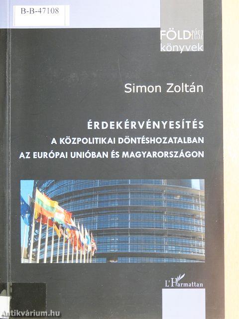 Érdekérvényesítés a közpolitikai döntéshozatalban az Európai Unióban és Magyarországon
